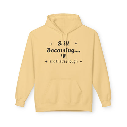 Still Becoming Hoodie – Inspirational Unisex Fleece Pullover
