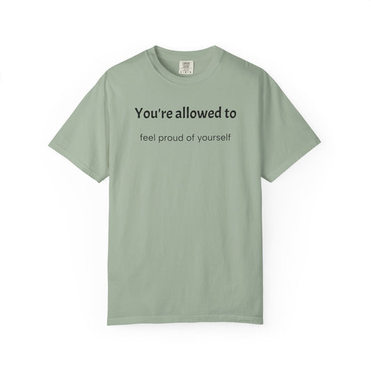 You're Allowed To Feel Proud Of Yourself T-Shirt — Positive Affirmation Tee
